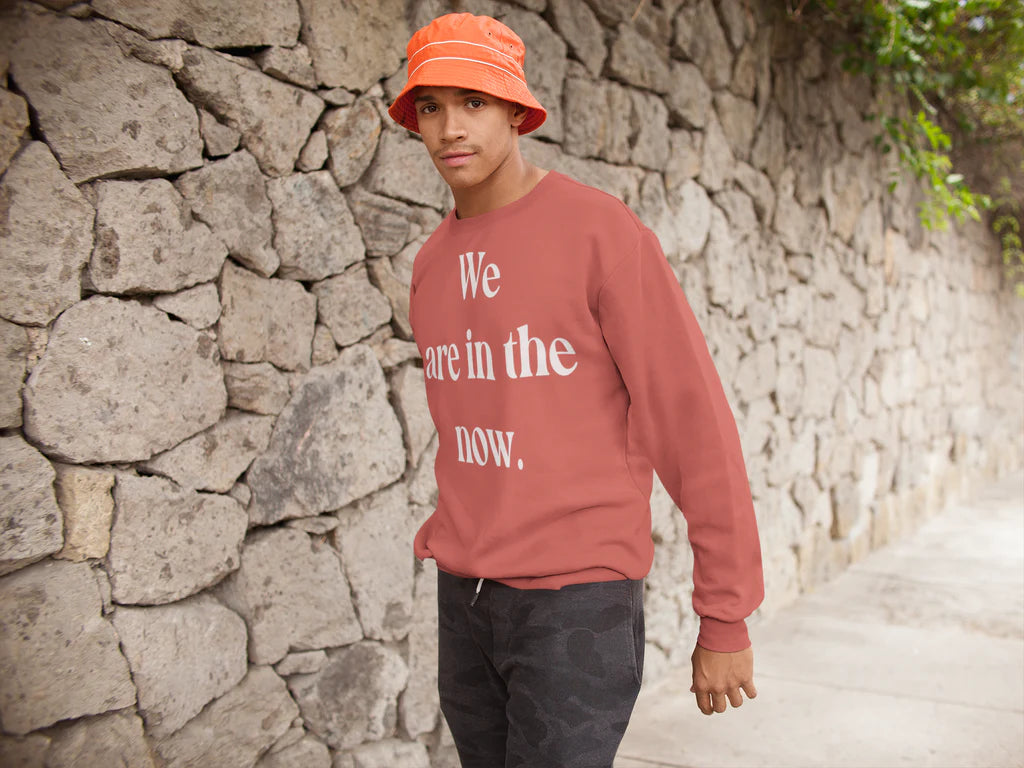 "Now" Sweatshirt